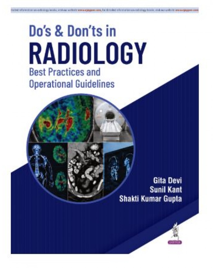Do’s and Don’ts in Radiology: Best Practices and Operational Guidelines for Radiologists and Healthcare Administrators;1st Edition 2027 by Gita Devi, Sunil Kant & Shakti Kumar Gupta