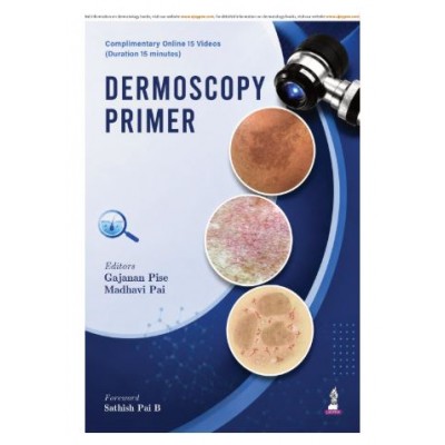 Dermoscopy Primer: A Case-Based Atlas for Dermatology Postgraduates and Practicing Dermatologists;1st Edition 2027 by Gajanan Pise & Madhavi Pai