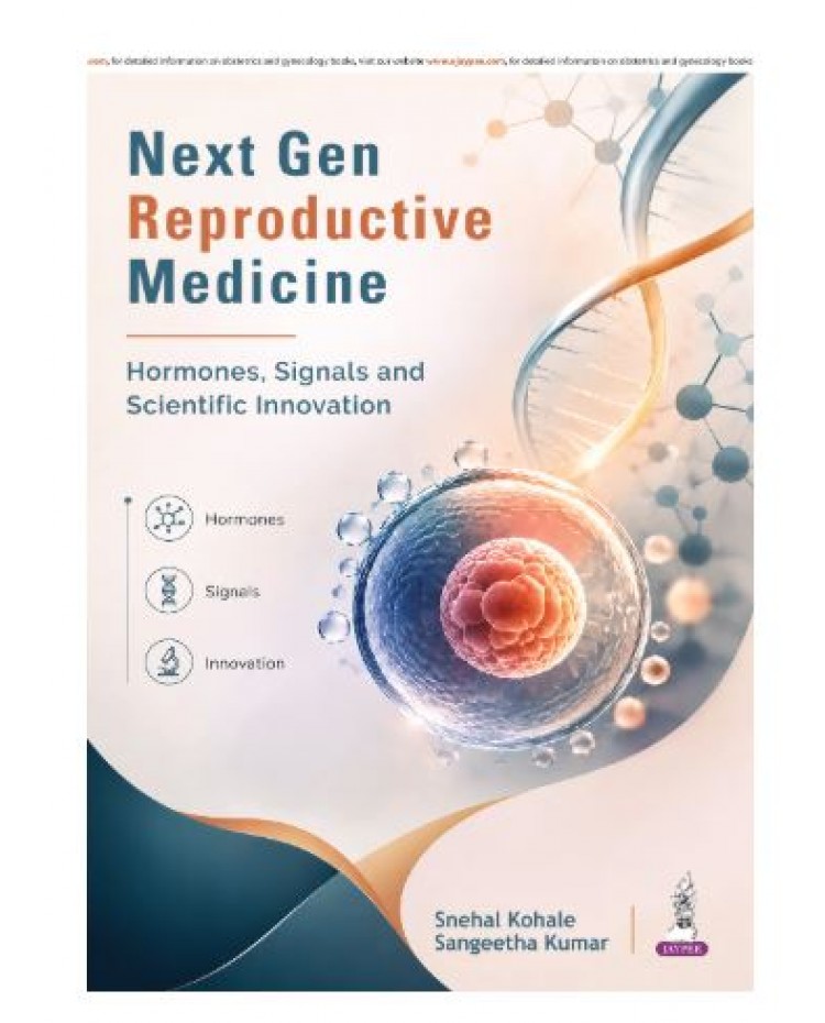 Next Gen Reproductive Medicine: Hormones, Signals and Scientific Innovation - A Comprehensive Resource for Reproductive Medicine Specialists, ART/IVF Practitioners and Embryologists;1st Edition 2027 by Snehal Kohale & Sangeetha Kumar