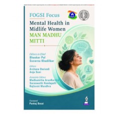 FOGSI Focus: Mental Health in Midlife Women (Man, Madhu, Mitti) for Gynecologists;1st Edition 2027 by Bhaskar Pal, Suvarna Khadilkar, Rajlaxmi Mundhra, Anju Soni & Archana Dwivedi