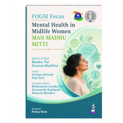 FOGSI Focus: Mental Health in Midlife Women (Man, Madhu, Mitti) for Gynecologists;1st Edition 2027 by Bhaskar Pal, Suvarna Khadilkar, Rajlaxmi Mundhra, Anju Soni & Archana Dwivedi