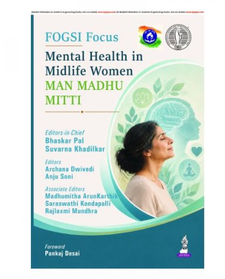 FOGSI Focus: Mental Health in Midlife Women (Man, Madhu, Mitti) for Gynecologists;1st Edition 2027 by Bhaskar Pal, Suvarna Khadilkar, Rajlaxmi Mundhra, Anju Soni & Archana Dwivedi