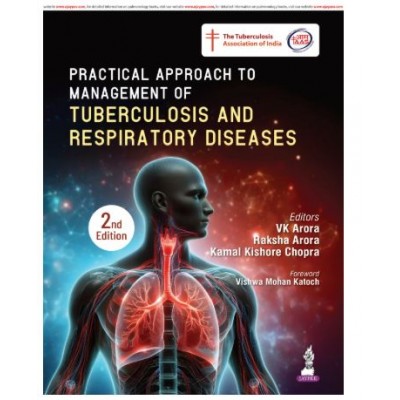 Practical Approach to Management of Tuberculosis and Respiratory Diseases for Pulmonologists and TB Program Physicians;2nd Edition 2027 by VK Arora, Raksha Arora & Kamal Chopra