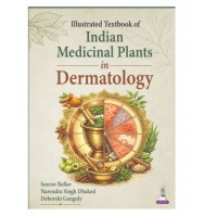 Illustrated Textbook of Indian Medicinal Plants in Dermatology for BAMS and MD Ayurveda Students;1st Edition 2027 by Sourav Ballav, Narendra Singh Dhaked & Deborshi Ganguly