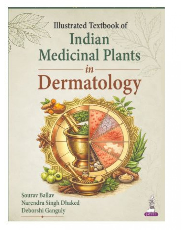 Illustrated Textbook of Indian Medicinal Plants in Dermatology for BAMS and MD Ayurveda Students;1st Edition 2027 by Sourav Ballav, Narendra Singh Dhaked & Deborshi Ganguly