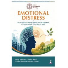 Emotional Distress: Sociocultural Understanding and Management of Nonpsychotic Disorders in India for Psychiatrists, MD/DNB Postgraduates and Clinical Psychologists;1st Edition 2027 by Vinay Kumar, Geetha desai & Pratap Sharan 