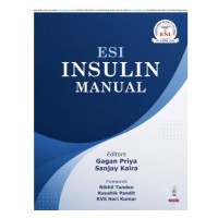 ESI Insulin Manual for Endocrinologists,Diabetologists and Physicians;1st Edition 2027 by Gagan Priya & Sanjay Kalra