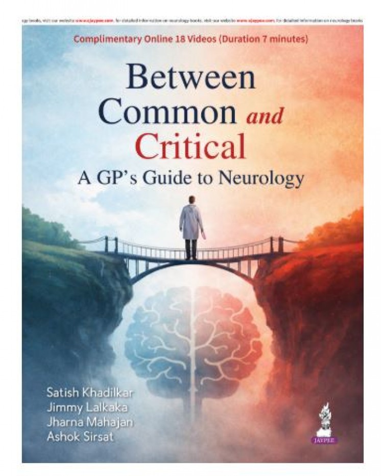 Between Common and Critical: A GP's Guide to Neurology for General Practitioners;1st Edition 2027 by Satish V Khadilkar, Jimmy A Lalkaka & Jharna Mahajan