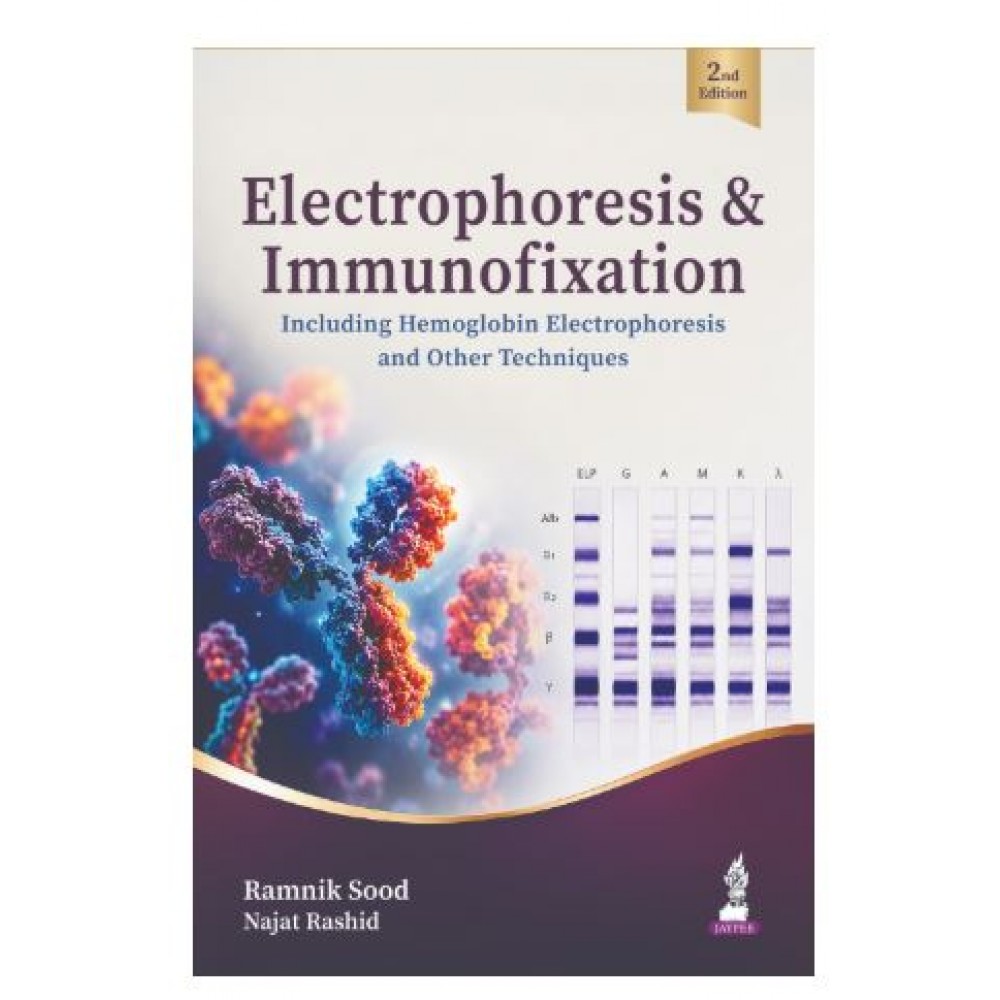 Electrophoresis & Immunofixation for Pathologists and PG Pathology Students;2nd Edition 2027 by Ramnik Sood & Najat Rashid