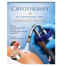 Cryotherapy: An Indispensable Tool in Dermatology Practice;1st Edition 2027 by Shashikumar BM, Savitha AS, R Raghunatha Reddy & Jagadish P