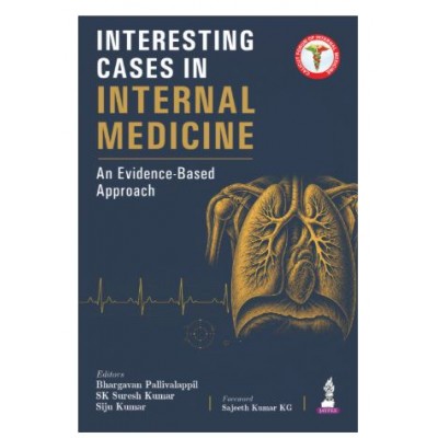 Interesting Cases in Internal Medicine: An Evidence-Based Approach for General Medicine Postgraduates (MD/DNB) and Physicians;1st Edition 2027 by Bhargavan Pallivalappilsk, Suresh Kumar & Siju Kumar
