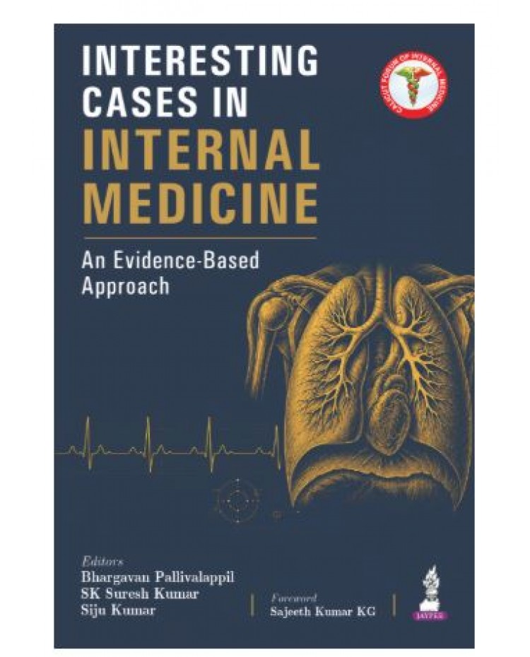 Interesting Cases in Internal Medicine: An Evidence-Based Approach for General Medicine Postgraduates (MD/DNB) and Physicians;1st Edition 2027 by Bhargavan Pallivalappilsk, Suresh Kumar & Siju Kumar