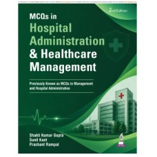 MCQs in Hospital Administration and Healthcare Management for MHA, MBA and MD Hospital Administration Students;2nd Edition 2027 by Shakti Kumar Gupta, Sunil Kant & Prashant Rampal