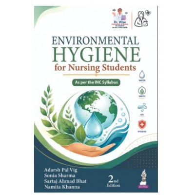Environmental Hygiene for Nursing Students for GNM and BSc Nursing Students;2nd Edition 2027 by Adarsh Pal Vig, Sonia Sharma & Namita Khanna