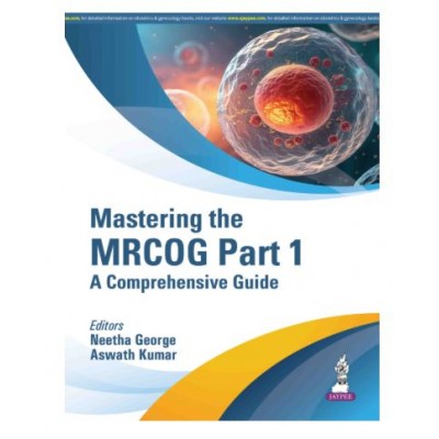 Mastering the MRCOG Part 1: A Comprehensive Guide;1st Edition 2027 by Neetha George & Aswath Kumar