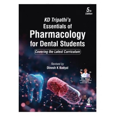 KD Tripathi's Essentials of Pharmacology for Dental Students;5th Edition 2027 by Dinesh Badyal