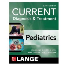 Current Diagnosis and Treatment Pediatrics;27th(International)Edition 2025 By Maya Bunik, William Hay,Myron Levin