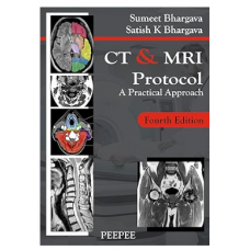CT & MRI Protocol; 4th Edition 2023 by Satish K. Bhargava & Sumeet Bhargava 