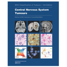 WHO's Classification of Tumours of the Central Nervous System; 5th Edition 2022 By International Agency for Research on Cancer