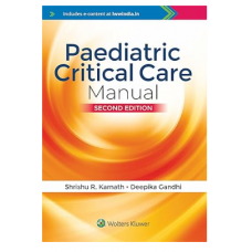 Paediatric Critical Care Manual;2nd Edition 2024 by Shrishu R Kamath & Deepika Gandhi