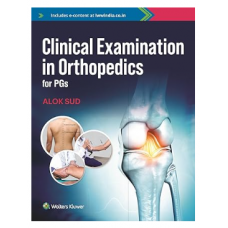 Clinical Examination In Orthopaedics For PGs;1st Edition 2024 by Alok Sud