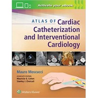 Atlas of Cardiac Catheterization and Interventional Cardiology;1st Edition 2018 By Mauro Moscucci