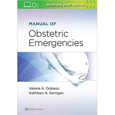 Manual of Obstetric Emergencies 2020 by Dr. Valerie Dobiesz Dr. Kathleen Kerrigan