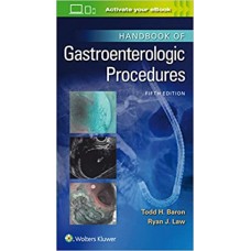 Handbook of Gastroenterologic Procedures;5th edition 2020 by Ryan Law Todd Huntley Baron