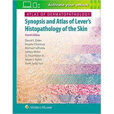Atlas of Dermatopathology: Synopsis and Atlas of Lever's Histopathology of the Skin;4th Edition 2020 By David Elder, Rosalie Elenitsas & Michael loffreda