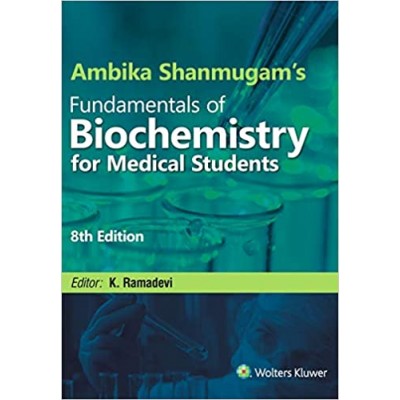 Ambika Shanmugam's Fundamentals of Biochemistry for Medical Students; 8th Edition 2016 By K. Ramadevi