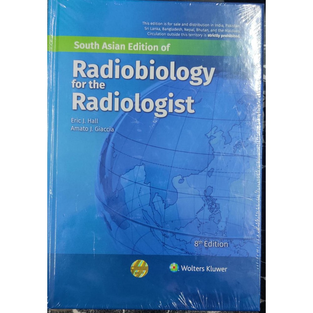 Radiobiology for the Radiologist; 8th(South Asia) Edition 2020 by Hall Eric J & Amato J. Giaccia Radiobiology for the Radiologist; 8th(South Asia) Edition 2020 by Hall Eric J & Amato J. Giaccia