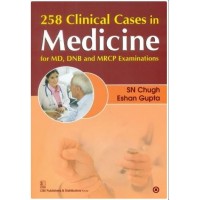 258 Clinical Cases In Medicine For Md, Dnb And Mrcp Examinations;1st Edition 2014 By SN Chugh &  Eshan Gupta