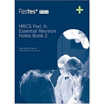 MRCS Part A:Essential:Revision Notes (Book 2);1st Edition 2017 By Catherine Parchment,Smith Claire & Ritchie Chalmers