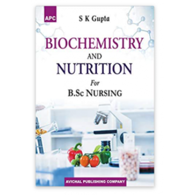 Biochemistry and Nutrition for B.Sc. Nursing;1st Edition 2021 by S K Gupta