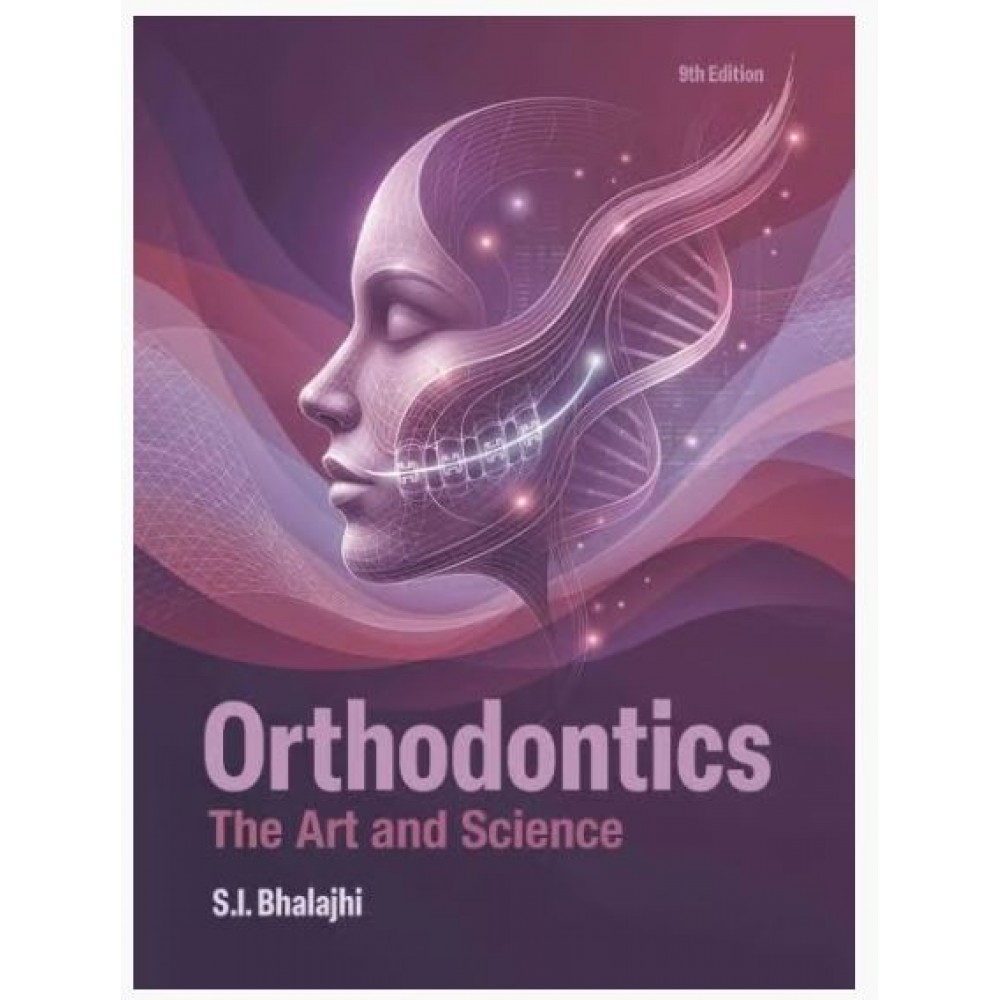 Orthodontics The Art and Science;9th Edition 2027 by S.I Bhalajhi