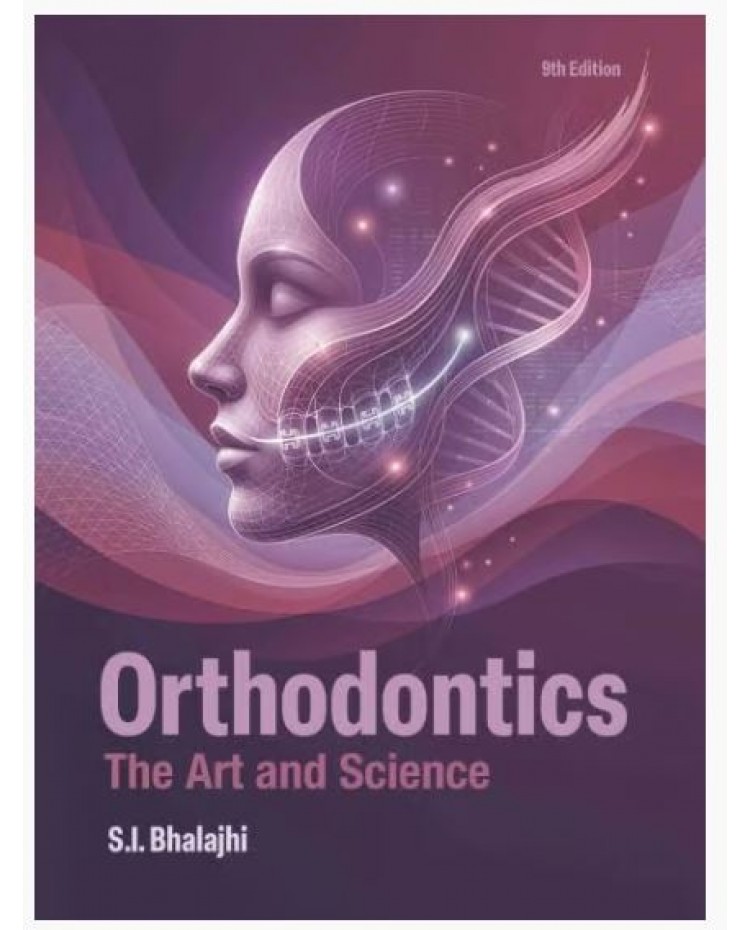 Orthodontics The Art and Science;9th Edition 2027 by S.I Bhalajhi