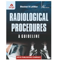 Radiological Procedures: A Guideline;4th Edition 2022 By Bhushan N Lakhkar & Bhushita Lakhar