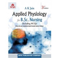 Applied Physiology for B.Sc Nursing(Including MCQs);3rd Edition 2023 by A.K. Jain