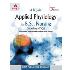 Applied Physiology for B.Sc Nursing(Including MCQs);3rd Edition 2023 by A.K. Jain