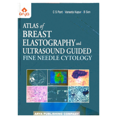 Atlas of Breast Elastography and Ultrasound Guided fine Needle Cytology;1st Edition 2022 By CS Pant & Vaneeta Kapur