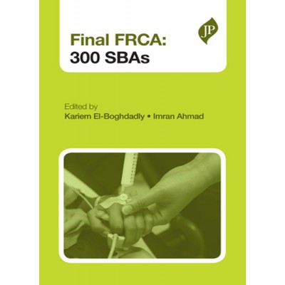Final FRCA 300 SBAs;1st Edition 2015 By Kariem El-Boghdadly & Imran Ahmad