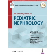 IAP Specialty Series on Pediatric Nephrology;3rd Edition 2019 By Anand S Vasudev & Deepak Ugra