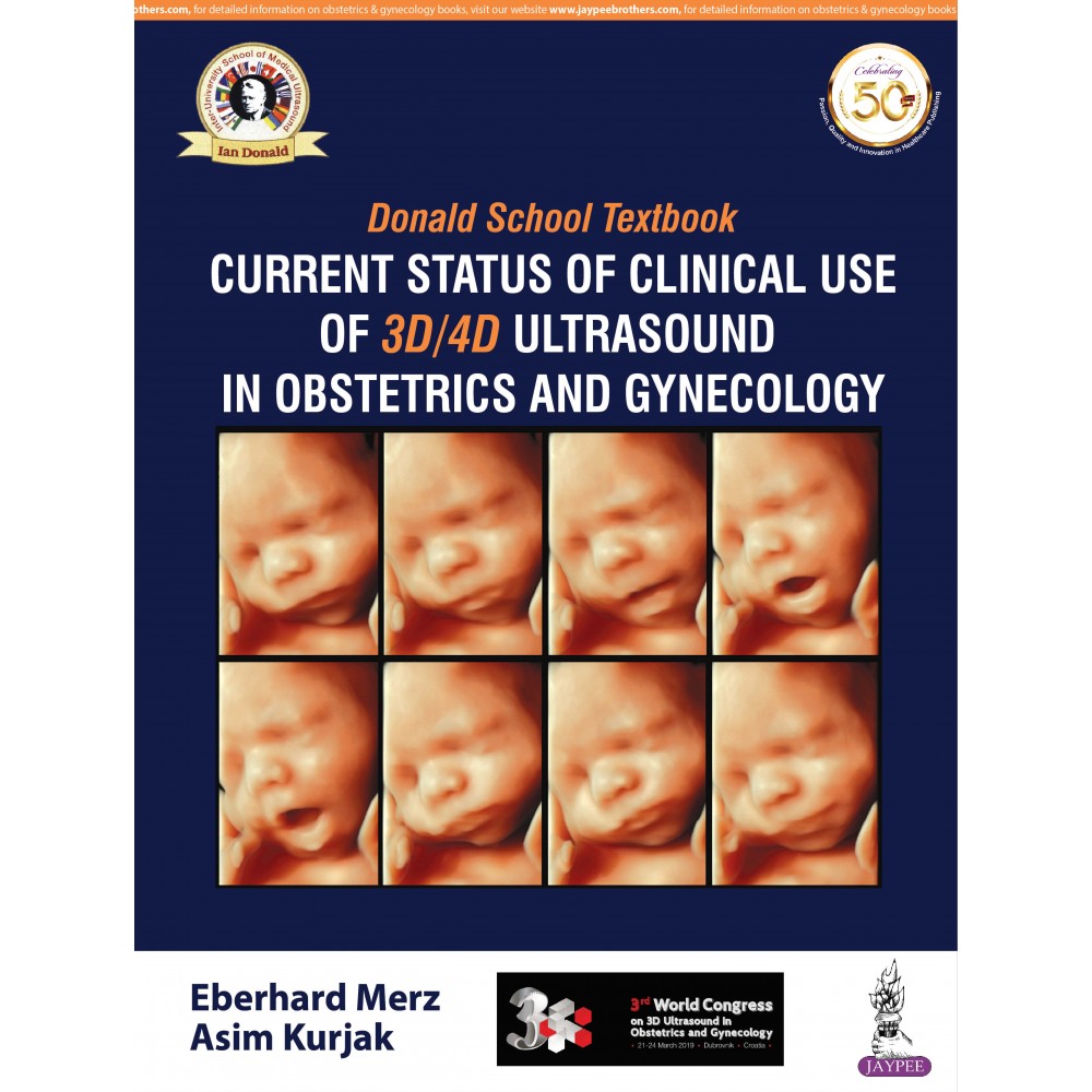 Donald School Textbook Current Status of Clinical Use of 3D/4D Ultrasound in Obstetrics and Gynecology;1st Edition 2019 By Eberhard Merz & Asim Kurjak