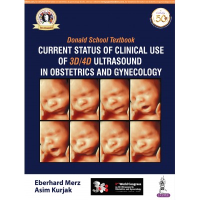 Donald School Textbook Current Status of Clinical Use of 3D/4D Ultrasound in Obstetrics and Gynecology;1st Edition 2019 By Eberhard Merz & Asim Kurjak