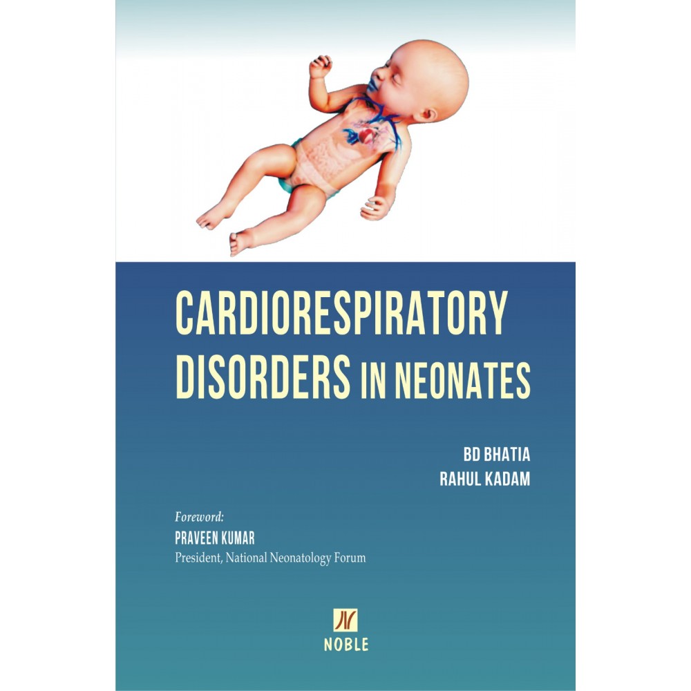 Cardiorespiratory Disorders In Neonates;1st Edition 2023 By BD Bhatia & Rahul Kadam