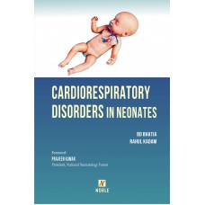 Cardiorespiratory Disorders In Neonates;1st Edition 2023 By BD Bhatia & Rahul Kadam