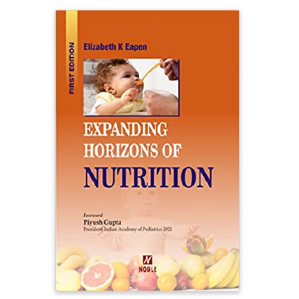 Expanding Horizons of Nutrition;1st Edition 2022 By Elizabeth K Eapen, Dr Ramesh Kumar & Piyush Gupta