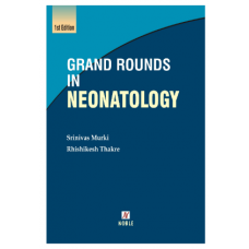 Grand Rounds in Neonatology;1st Edition 2023 by Dr.Srinivas Murki & Dr.Rhishikesh Thakre