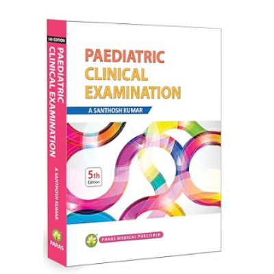 Pediatric Clinical Examination:5th Edition 2018 by A. Santhosh Kumar