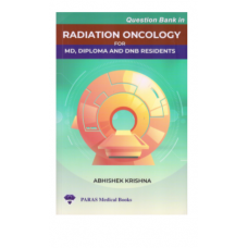 Question Bank in Radiation Oncology;1st Edition 2021 by Abhishek Krishna